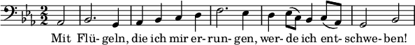 
\relative c { \clef bass \numericTimeSignature \time 2/2 \key ees \major
 \partial 2*1 aes2 | bes2. g4 | aes bes c d | f2. ees4 | d ees8( c) bes4 c8( aes) | g2 bes }
 \addlyrics { Mit Flü- geln, die ich mir er- run- gen, wer- de ich ent- schwe- ben! } 