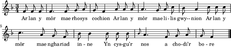 \relative c' { \time 3/4 \key f \major \autoBeamOff  \tempo 4 = 90 \set Score.tempoHideNote = ##t
\partial 8*3 f8 f f     %0
f4. f8 g a              %1
g8 f4 a8 a a            %2
a4. g8 a c              %3
bes8 a4 c8 c c          %4
c4. a8 g f              %5
bes8 bes4 bes8 bes bes  %6
\grace{bes} a4. f8 g a  %7
g8 f4 \bar "|."         %8
} \addlyrics {
Ar lan y môr mae rho -- sys co -- chion
Ar lan y môr mae li -- lis gwy-- nion
Ar lan y môr mae ngha -- riad in -- ne
Yn cys -- gu’r nos a cho -- di’r bo -- re
} 