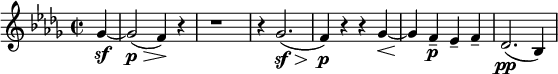 
 \relative c'' { \clef treble \time 2/2 \key bes \minor
 \partial 4*1 ges4~\sf | ges2\p\>( f4)\!~ r | r1 | r4 ges2.(\sf\> | f4)\!\p r r ges~\< | ges\! f--\p ees-- f-- | des2.(\pp bes4) } 