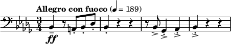 
\relative c {
  \set Staff.midiInstrument = #"string ensemble 1"
  \clef bass \time 3/4 
  \tempo "Allegro con fuoco" 4 = 189 \key bes \minor
  bes4\tenuto\ff r8 a8-. bes-. des-. |
  bes4-. r4 r4 |
  r8 bes8-> ges4->-. aes->-. | bes->-. r4 r4 |
}
