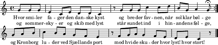 
<< 
  \new Staff { 
    \new Voice = "melody" {
      \repeat volta 2 {
        \partial 4.
        g'8 g' g' | 
        e'4 c'8 e' d' d' | c'4 r8
        g'8 g'8 g'8 |
        c''4 c''8 d''8 b'8 g'8 |
        a'4 g'8\fermata
      } 
      \partial 4.
      g'8 a'8 b'8 |
      c''4 b'8 a'8 g'8 f'8 | 
      e'4 r8 
      f'8 g'8 a'8 |
      g'4 f'8 e'8 d'8 e'8 |
      c'4  r8 \bar "|."
    }
  }
  \new Lyrics \lyricsto "melody" {
    <<
      { 
        Hvor smi -- ler | fa -- ger den dan -- ske | kyst
        og bre -- der | fav -- nen, når sol -- klar | bøl -- ge
      }
      \new Lyrics {
        \set associatedVoice = "melody"
        og som -- mer -- | sky -- er og skib med | lyst
        står sun -- det | ind i hin -- an -- dens | føl -- ge,
      }
    >>
    og Kron -- borg | lu -- der ved Sjæl -- lands | port 
    mod hvi -- de | sku -- der hvor lyst! hvor | stort!
  }
>>
