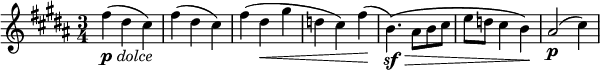 \relative c'' {
\time 3/4
\key b \major
fis4(_\markup{\dynamic "p" \italic "dolce"} dis cis) | fis( dis cis) | fis( dis\< gis | d cis) fis(\! | b,4.\()\sf\> ais8 b cis | e d cis4 b\)\! | ais2(\p cis4) 
}