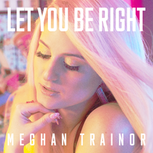 A pink-tinged picture of Meghan Trainor afront a floral background. Her name is written at the bottom and "Let You Be Right" at the top